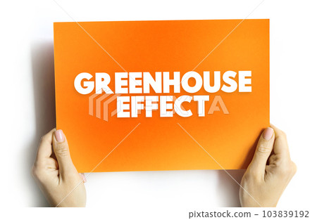 Greenhouse Effect is a process that occurs when energy from a planet's host star goes through its atmosphere and heats the planet's surface, text concept on card Greenhouse Effect is a process that occurs when energy from a planet's host star goes through its atmosphere and heats the planet's surface, text concept on card 103839192