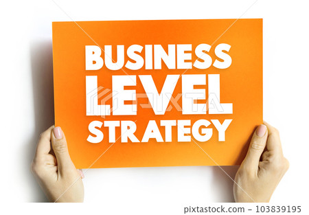 Business Level Strategy - examine how firms compete in a given industry, text concept on card Business Level Strategy - examine how firms compete in a given industry, text concept on card 103839195
