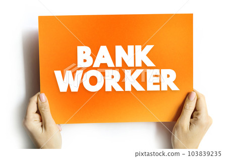 Bank Worker text concept on card for presentations and reports Bank Worker text concept on card for presentations and reports 103839235