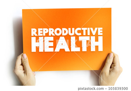 Reproductive Health - condition of male and female reproductive systems during all life stages, text concept on card Reproductive Health - condition of male and female reproductive systems during all life stages, text concept on card 103839300