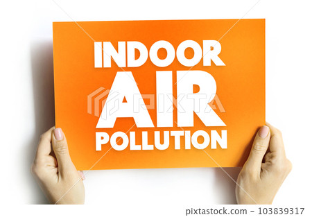 Indoor Air Pollution is dust, dirt, or gases in the air inside buildings, text concept on card for presentations and reports 103839317