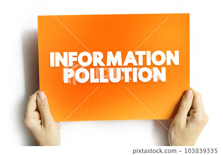 Information Pollution is the contamination of information supply with irrelevant, redundant, unsolicited, hampering and low-value information, text concept on card 103839335