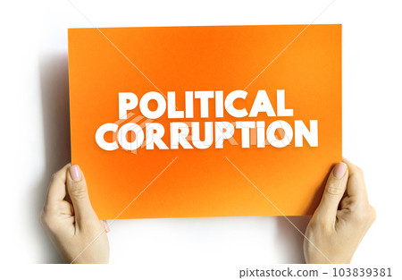 Political Corruption is the use of powers by government officials or their network contacts for illegitimate private gain, text concept on card Political Corruption is the use of powers by government officials or their network contacts for illegitimate private gain, text concept on card 103839381