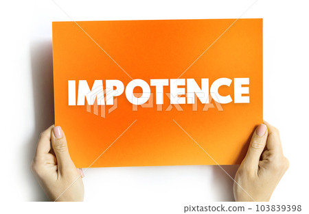 Impotence - inability to take effective action, helplessness, text concept on card for presentations and reports Impotence - inability to take effective action, helplessness, text concept on card for presentations and reports 103839398