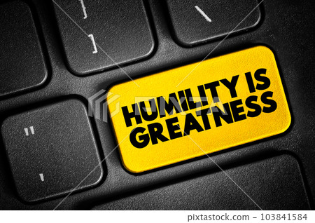 Humility Is Greatness text button on keyboard, concept background Humility Is Greatness text button on keyboard, concept background 103841584