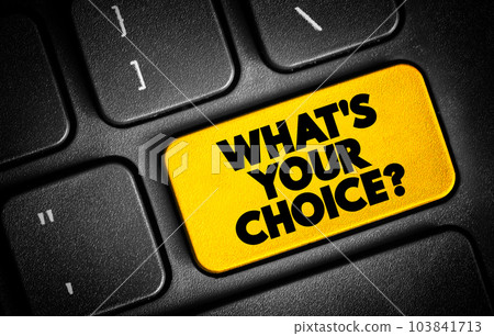 What's Your Choice text button on keyboard, concept background 103841713