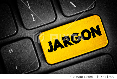 Jargon - specialized terminology associated with a particular field or area of activity, text button on keyboard Jargon - specialized terminology associated with a particular field or area of activity, text button on keyboard 103841809