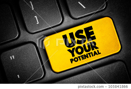 Use Your Potential text button on keyboard, concept background 103841866