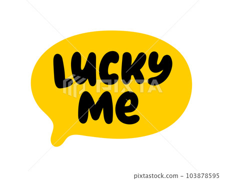 LUCKY ME text. Speech bubble lucky me. Express good fortune. Saint Patricks Day. Vector illustration LUCKY ME text. Speech bubble lucky me. Express good fortune. Saint Patricks Day. Vector illustration 103878595