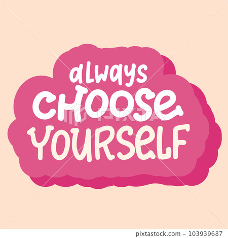 always choose yourself groovy quote for print design. Vector drawing. Vector illustration design. Psychedelic print. Positive motivational quote. Modern design. Vector art colorful design. 103939687