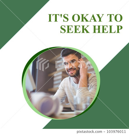 Composition of it's okay to seek help text and smiling caucasian man on phone 103976011