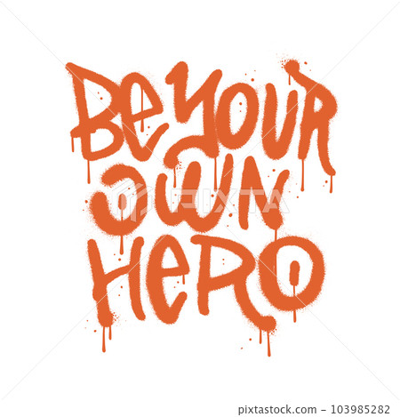 Be Your Own Hero - Urban Graffiti lettering Isolated tee print concept. Sprayed textured Vector Illustration. Grafitti wall art. Be Your Own Hero - Urban Graffiti lettering Isolated tee print concept. Sprayed textured Vector Illustration. Grafitti wall art. 103985282