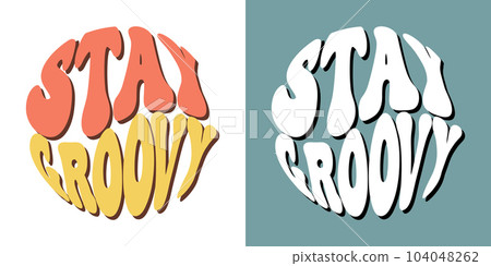 Groovy lettering Stay Groovy. Retro slogans in round shape. Trendy groovy print design for posters, cards, t shirts Groovy lettering Stay Groovy. Retro slogans in round shape. Trendy groovy print design for posters, cards, t shirts 104048262