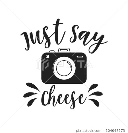 Just say cheese, lettering and retro camera. Calligraphic inscription, slogan, quote, phrase. Inspirational card, poster, typography design 104048273