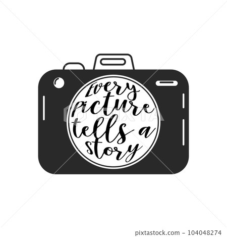 Every picture tells a story, lettering in a retro camera. Calligraphic inscription, slogan, quote, phrase. Inspirational card, poster, typographic design 104048274