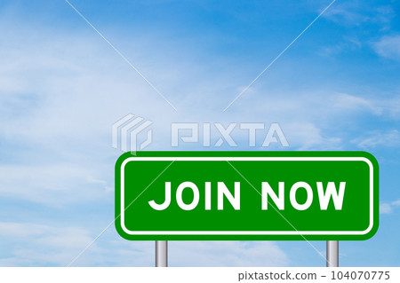 Green color transportation sign with word join now on blue sky with white cloud background Green color transportation sign with word join now on blue sky with white cloud background 104070775