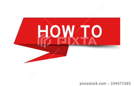 Red color speech banner with word how to on white background Red color speech banner with word how to on white background 104071985