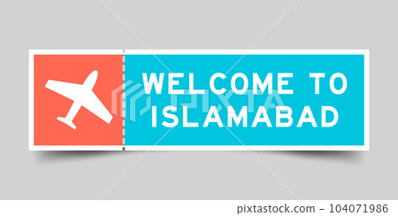 Orange and blue color ticket with plane icon and word welcome to islamabad on gray background Orange and blue color ticket with plane icon and word welcome to islamabad on gray background 104071986