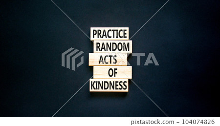 Practice random kind of kindness symbol. Concept words Practice random kind of kindness on wooden block. Beautiful black table black background. Business practice kindness concept. Copy space. 104074826