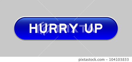 Blue color capsule shape button with word hurry up on gray background 104103833