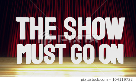 The show must go on text on stage 3d rendering The show must go on text on stage 3d rendering 104119722