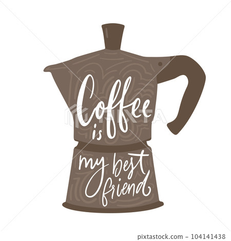 Coffee quote, hand lettering on moka pot isolated on white background. Cafe poster print, positive inspirational text. 104141438