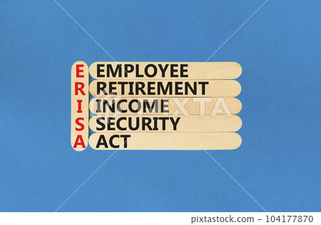 ERISA symbol. Concept words ERISA employee retirement income security act on wooden stick. Beautiful blue table blue background. Business ERISA employee retirement income security act concept. ERISA symbol. Concept words ERISA employee retirement income security act on wooden stick. Beautiful blue table blue background. Business ERISA employee retirement income security act concept. 104177870