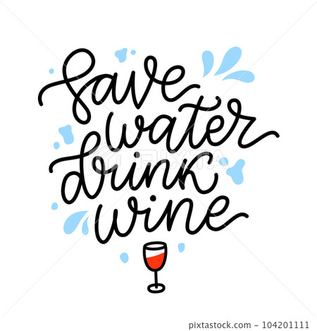 SAVE WATER DRINK WINE Quote. Fun quote about water and wine. Vector illustration 104201111