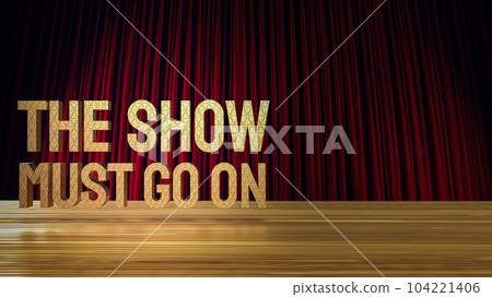 The show must go on gold text on stage 3d rendering The show must go on gold text on stage 3d rendering 104221406