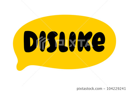 DISLIKE Speech Bubble. DisLike Text. Vector illustration DISLIKE Speech Bubble. DisLike Text. Vector illustration 104229241