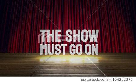 The show must go on text on stage 3d rendering The show must go on text on stage 3d rendering 104232375