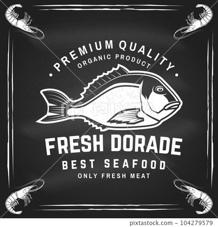 Best seafood. Fresh dorade on chalkboard. Vector illustration. For seafood emblem, sign, patch, shirt, menu restaurants, fish markets, stores. Vintage monochrome label, sticker with dorade Silhouette. 104279579