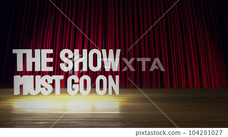 The show must go on text on stage 3d rendering The show must go on text on stage 3d rendering 104281027