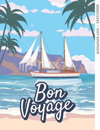 Bon Voyage poster retro, sailing ship on the ocean, sea. Tropical cruise, summertime travel vacation. Vector illustration vintage Bon Voyage poster retro, sailing ship on the ocean, sea. Tropical cruise, summertime travel vacation. Vector illustration vintage 104319806