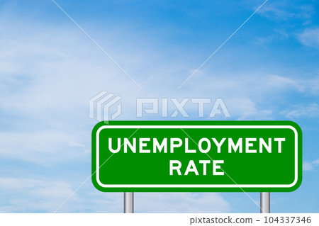 Green color transportation sign with word unemployment rate on blue sky with white cloud background 104337346