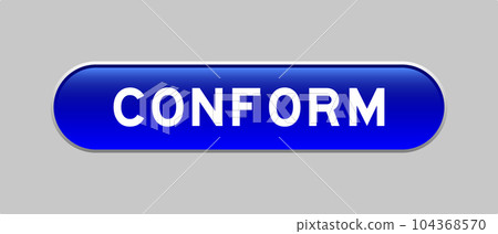 Blue color capsule shape button with word conform on gray background 104368570