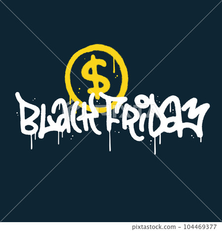 Graffiti spray paint lettering text Black Friday with dollar sign. Vector street art textured illustration with leaks, drops. Graffiti spray paint lettering text Black Friday with dollar sign. Vector street art textured illustration with leaks, drops. 104469377