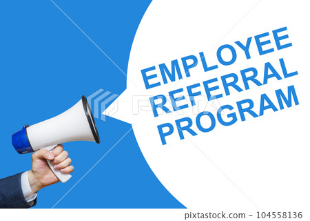 A hand is holding a megaphone with speech bubble Employee Referral Program A hand is holding a megaphone with speech bubble Employee Referral Program 104558136