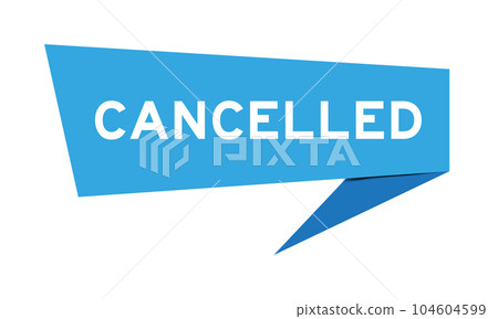 Blue color speech banner with word cancelled on white background 104604599