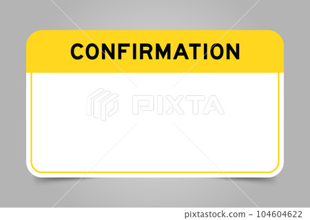 Label banner that have yellow headline with word confirmation and white copy space, on gray background Label banner that have yellow headline with word confirmation and white copy space, on gray background 104604622