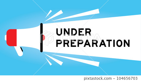 Color megaphone icon with word under preparation in white banner on blue background Color megaphone icon with word under preparation in white banner on blue background 104656703