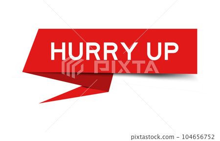 Red color speech banner with word hurry up on white background 104656752