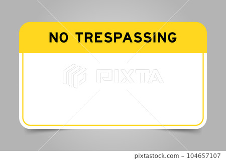 Label banner that have yellow headline with word no trespassing and white copy space, on gray background Label banner that have yellow headline with word no trespassing and white copy space, on gray background 104657107