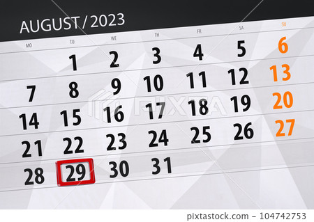 Calendar 2023, deadline, day, month, page, organizer, date, August, tuesday, number 29 Calendar 2023, deadline, day, month, page, organizer, date, August, tuesday, number 29 104742753