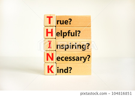 Think symbol. Concept words Think before you speak true helpful inspiring necessary kind on wooden block. Beautiful white background. Business Think true helpful inspiring necessary kind concept. 104816851