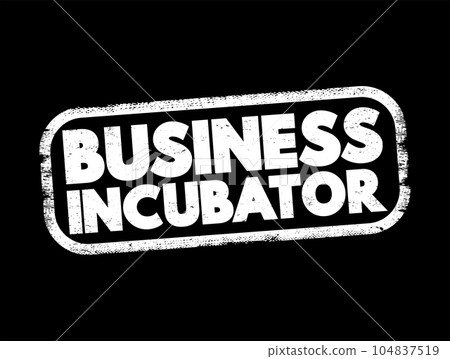 Business incubator - organization that helps startup companies and individual entrepreneurs to develop their businesses, text stamp concept Business incubator - organization that helps startup companies and individual entrepreneurs to develop their businesses, text stamp concept 104837519