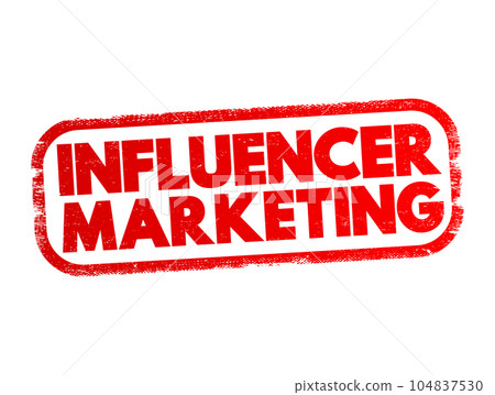 Influencer marketing - form of social media marketing involving endorsements and product placement from influencers, people and organizations, text concept stamp Influencer marketing - form of social media marketing involving endorsements and product placement from influencers, people and organizations, text concept stamp 104837530