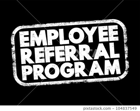 Employee Referral Program - recruiting strategy in which employers encourage current employees, text concept stamp Employee Referral Program - recruiting strategy in which employers encourage current employees, text concept stamp 104837549