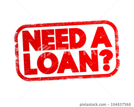 Need A Loan Question text stamp, concept background Need A Loan Question text stamp, concept background 104837568
