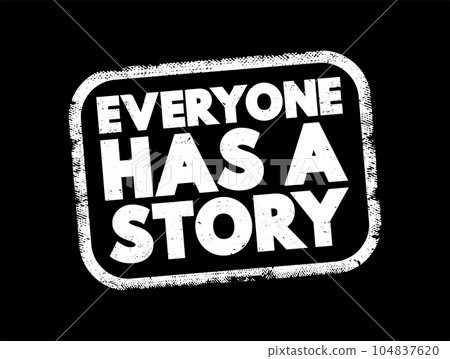 Everyone Has A Story text stamp, concept background 104837620